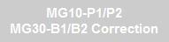 MG10-P1/P2
MG30-B1/B2 Correction